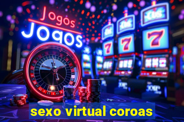 sexo virtual coroas